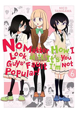 No Matter How You Look At It, It's Your Fault I'm Not Popular GN Vol 06